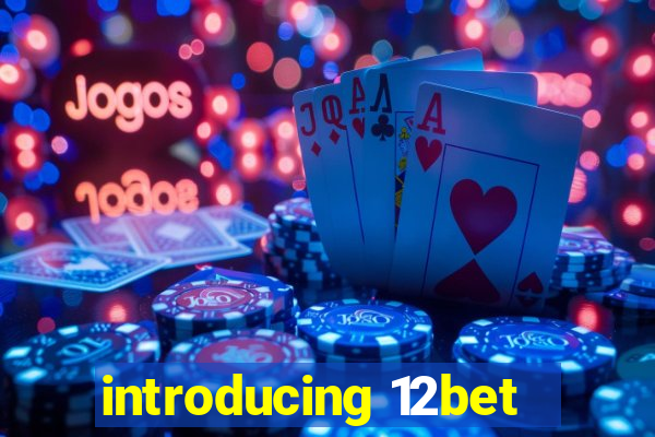 introducing 12bet